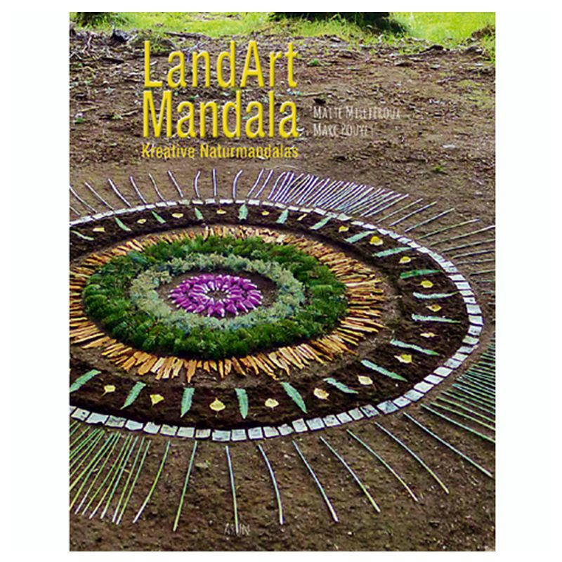LandArt-Mandala Kreative Naturmandalas Maité Milliéroux & Marc Pouyet