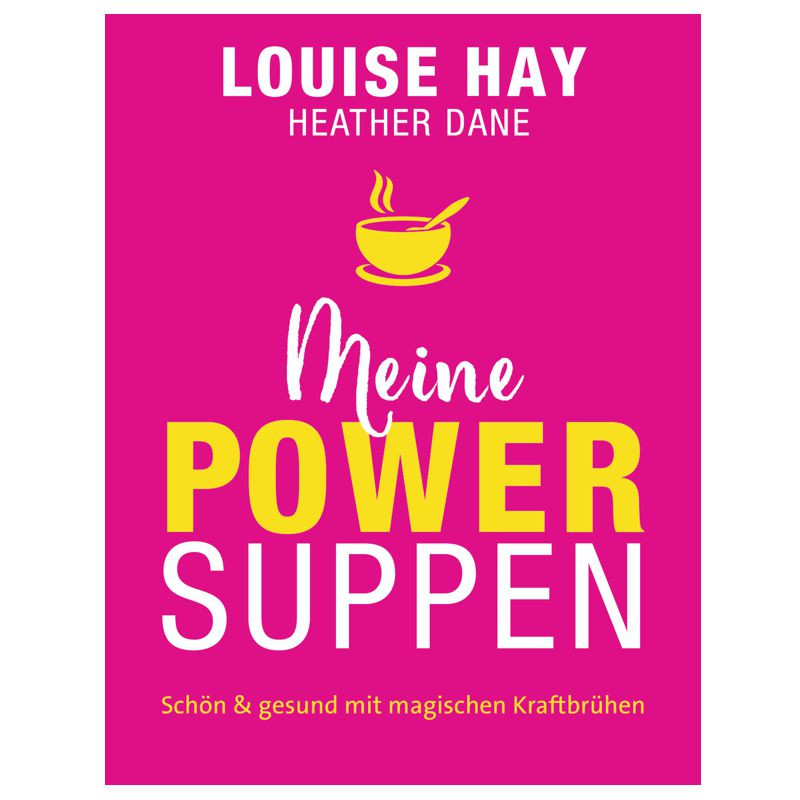 Meine Powersuppen Louise Hay, Heater Dane